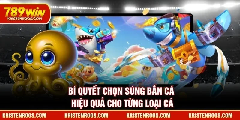 Bí quyết chọn súng bắn cá hiệu quả cho từng loại cá